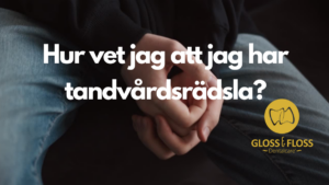 Hur märker jag om jag lider av tandvårdsrädsla?