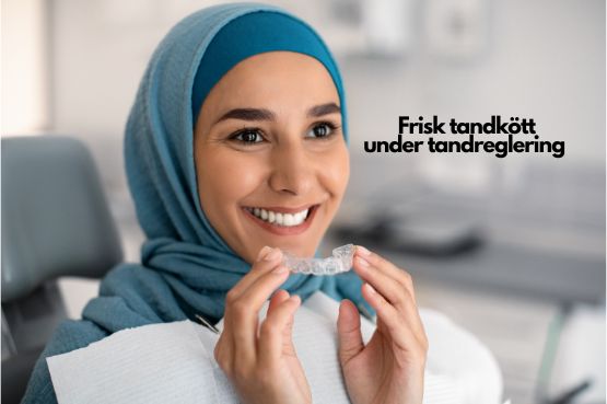 Friska tänder och tandkött under din tandreglering till exempel Invisalign